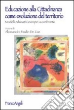 Educazione alla cittadinanza come evoluzione del territorio. Modelli educativi europei a confronto libro