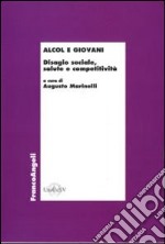 Alcol e giovani. Disagio sociale, salute e competitività libro