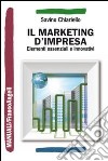 Il marketing d'impresa. Elementi essenziali e innovativi libro