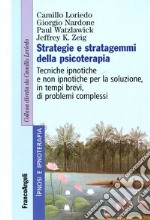 Strategie e stratagemmi della psicoterapia. Tecniche ipnotiche e non ipnotiche per la soluzione, in tempi brevi, di problemi complessi libro