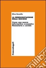 La rendicontazione della regione. Verso una nuova informativa economico-finanziaria e sociale libro