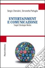 Entertainment e comunicazione. Target, strategie, media libro