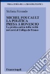 Michel Foucault, la politica presa a rovescio. La pratica antica della verità, nei corsi al Collège de France libro