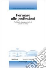 Formare alle professioni. Architetti, ingegneri, artisti (secoli XV-XIX)