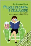 Pillole di carta e celluloide. Libri e film per curare la propria mente libro di Galassi Ferdinando