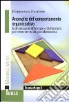 Anomalie del comportamento organizzativo. Individuare inefficienze e disfunzioni per crescere nella globalizzazione libro