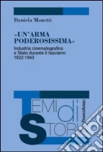 Un'arma poderosissima. Industria cinematografica e Stato durante il fascismo 1922-1943 libro