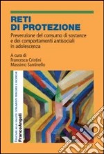 Reti di protezione. Prevenzione del consumo di sostanze e dei comportamenti antisociali in adolescenza