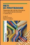 Reti di protezione. Prevenzione del consumo di sostanze e dei comportamenti antisociali in adolescenza libro