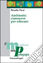 Ambiente: conoscere per educare libro