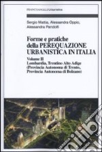 Forme e pratiche della perequazione urbanistica in Italia. Vol. 2: Lombardia, Trentino Alto Adige (provincia autonoma di Trento, provincia autonoma di Bolzano) libro