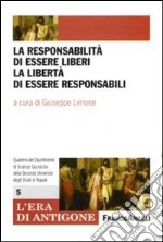 La responsabilità di essere liberi, la libertà di essere responsabili libro