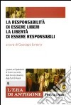 La responsabilità di essere liberi, la libertà di essere responsabili libro di Limone G. (cur.)