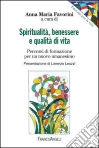 Spiritualità, benessere e qualità di vita. Percorsi di formazione per un nuovo umanesimo libro