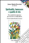 Spiritualità, benessere e qualità di vita. Percorsi di formazione per un nuovo umanesimo libro