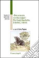 Ben scavato vecchia talpa. Pier Luigi Zanchetta, il diritto, i diritti libro