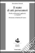 Il reato di atti persecutori. Profili costituzionali, applicativi e comparati libro