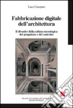 Fabbricazione digitale dell'architettura. Il divenire della cultura tecnologica del progettare e del costruire