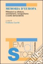 Memoria d'Europa. Riflessioni su dittature, autoritarismo, bonapartismo e svolte democratiche libro