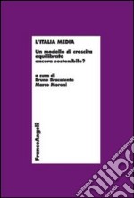 L'Italia media. Un modello di crescita equilibrato ancora sostenibile? libro