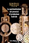 La sperimentazione nei processi di produzione teatrale libro