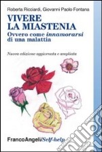 Vivere la miastenia. Ovvero come innamorarsi di una malattia libro