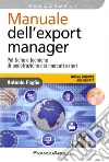 Manuale dell'export manager. Politiche e tecniche di penetrazione dei mercati esteri libro