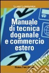 Manuale di tecnica doganale e commercio estero libro