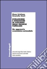 Evoluzione e dinamiche di sviluppo delle imprese familiari. Un approccio economico-aziendale libro