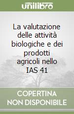 La valutazione delle attività biologiche e dei prodotti agricoli nello IAS 41 libro