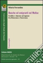 Banche ed emigranti nel Molise. Credito e rimesse ad Agnone fra Ottocento e Novecento libro