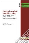 Paesaggi marginali Romanes a Roma. Organizzazione sociale, modelli culturali, caratteri socio-demografici libro