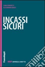 Incassi sicuri. Fatturare alla fine è facile. Farsi pagare è il difficile libro