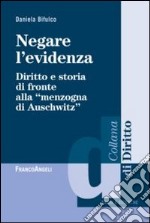 Negare l'evidenza. Diritto e storia di fronte alla «menzogna di Auschwitz»