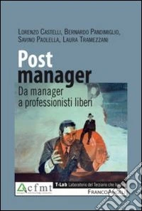 Post manager. Da manager a professionisti liberi libro