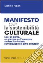 Manifesto per la sostenibilità culturale. E se, un giorno, un ministro dell'economia venisse incriminato per violazione dei diritti culturali? libro