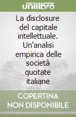 La disclosure del capitale intellettuale. Un'analisi empirica delle società quotate italiane libro