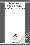 Professioni e potere a Firenze tra Otto e Novecento libro