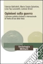 Opinioni sulla guerra. L'opinione pubblica italiana e internazionale di fronte all'uso della forza libro