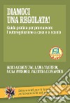 Diamoci una regolata! Guida pratica per promuovere l'autoregolazione a casa e a scuola libro