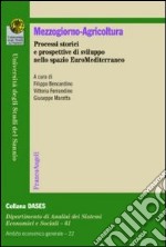 Mezzogiorno-agricoltura. Processi storici e prospettive di sviluppo nello spazio euromediterraneo libro