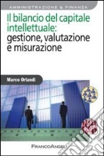 Il bilancio del capitale intellettuale: gestione, valutazione e misurazione libro