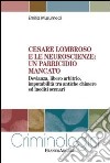 Cesare Lombroso e le neuroscienze: un parricidio mancato. Devianza, libero arbitrio, imputabilità tra antiche chimere ed inediti scenari libro