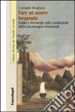 Fare ed essere terapeuta. Dubbi e domande nella conduzione della psicoterapia relazionale libro