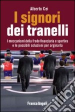 I signori dei tranelli. I meccanismi della frode finanziaria e sportiva e le possibili soluzioni per arginarla libro