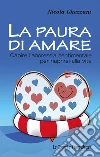 La paura di amare. Capire l'anoressia sentimentale per riaprirsi alla vita libro