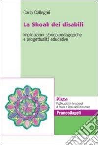 La Shoah dei disabili. Implicazioni storico-pedagogiche e progettualità educative
