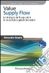 Value supply flow. La strategia del flusso valore in un contesto supply chain oriented libro