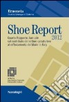 Shoe Report 2012. Quarto Rapporto Annuale sul contributo del settore calzaturiero al rafforzamento del Made in Italy libro