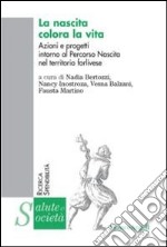 La nascita colora la vita. Azioni e progetti intorno al percorso nascita del territorio forlinese libro